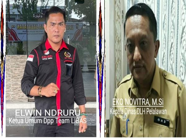 Ketua Umum Dpp Team LIBAS Elwin Ndruru Tantang Kepala Dinas DLH Kab. Pelalawan, Eko Novitra, M.Si : Mari Kita Buktikan Sesuai Fakta 