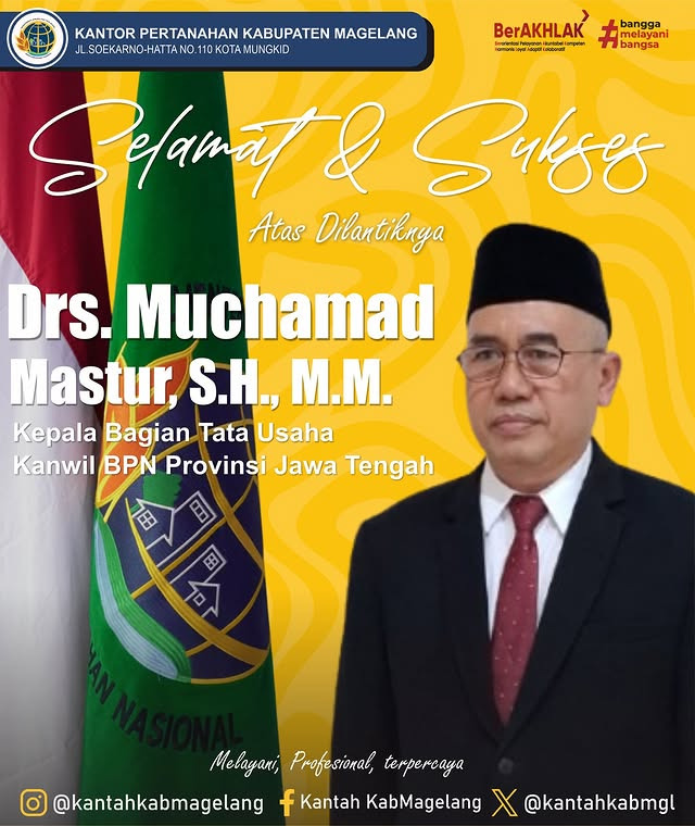 Segenap jajaran Kantor Pertanahan Kabupaten Magelang mengucapkan selamat dan sukses atas dilantiknya Drs. Muchamad Mastur, S.H., M.M.