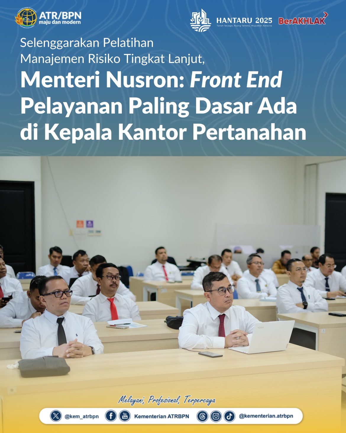 Selenggarakan Pelatihan Manajemen Risiko Tingkat Lanjut, Menteri Nusron: Front End Pelayanan Paling Dasar Ada di Kepala Kantor Pertanahan