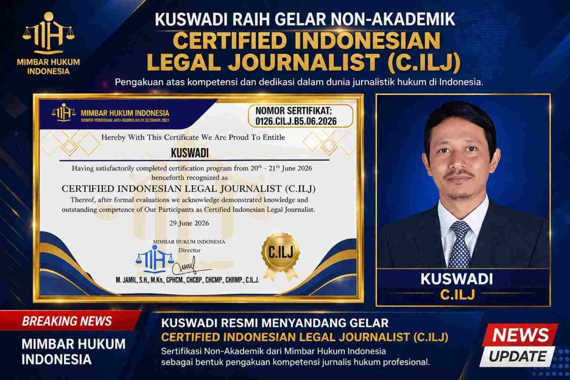 Selamat dan Sukses, Kuswadi Resmi Raih Gelar Non-Akademik Certified Indonesian Legal Journalist (C.ILJ)