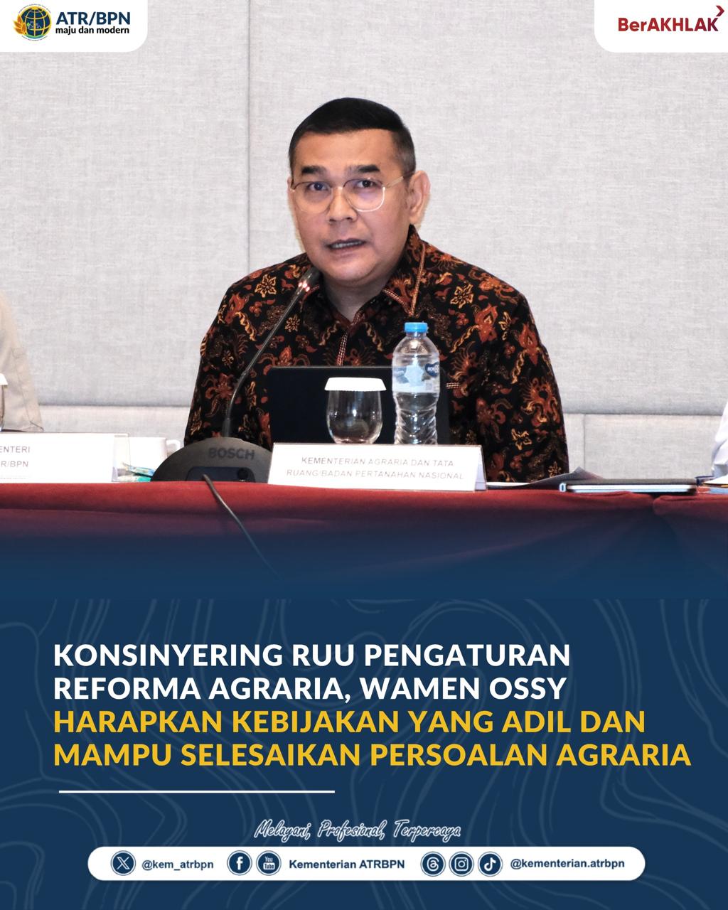 Konsinyering RUU Pengaturan Reforma Agraria, Wamen Ossy Harapkan Kebijakan yang Adil dan Mampu Selesaikan Persoalan Agraria