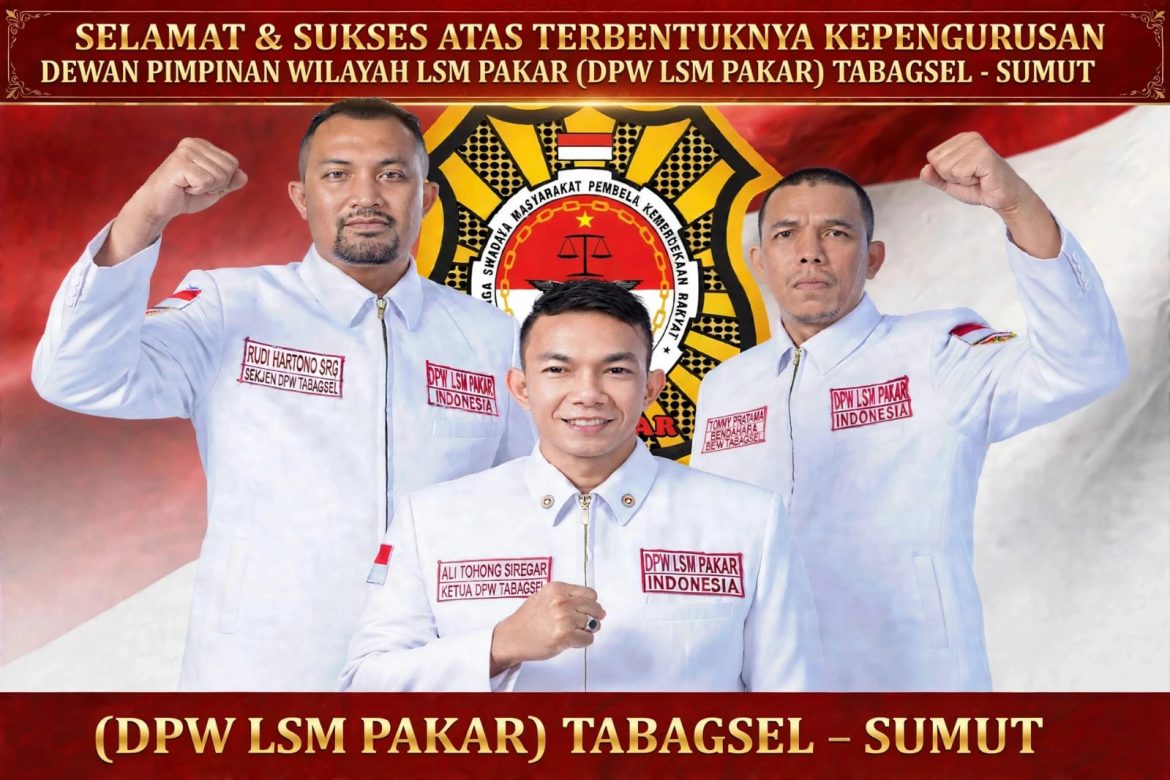DPW LSM PAKAR TABAGSEL SUMUT Resmi Terbentuk: Ali Tohong Siregar Memimpin, Siap Kawal Negara & Program Pemerintah   