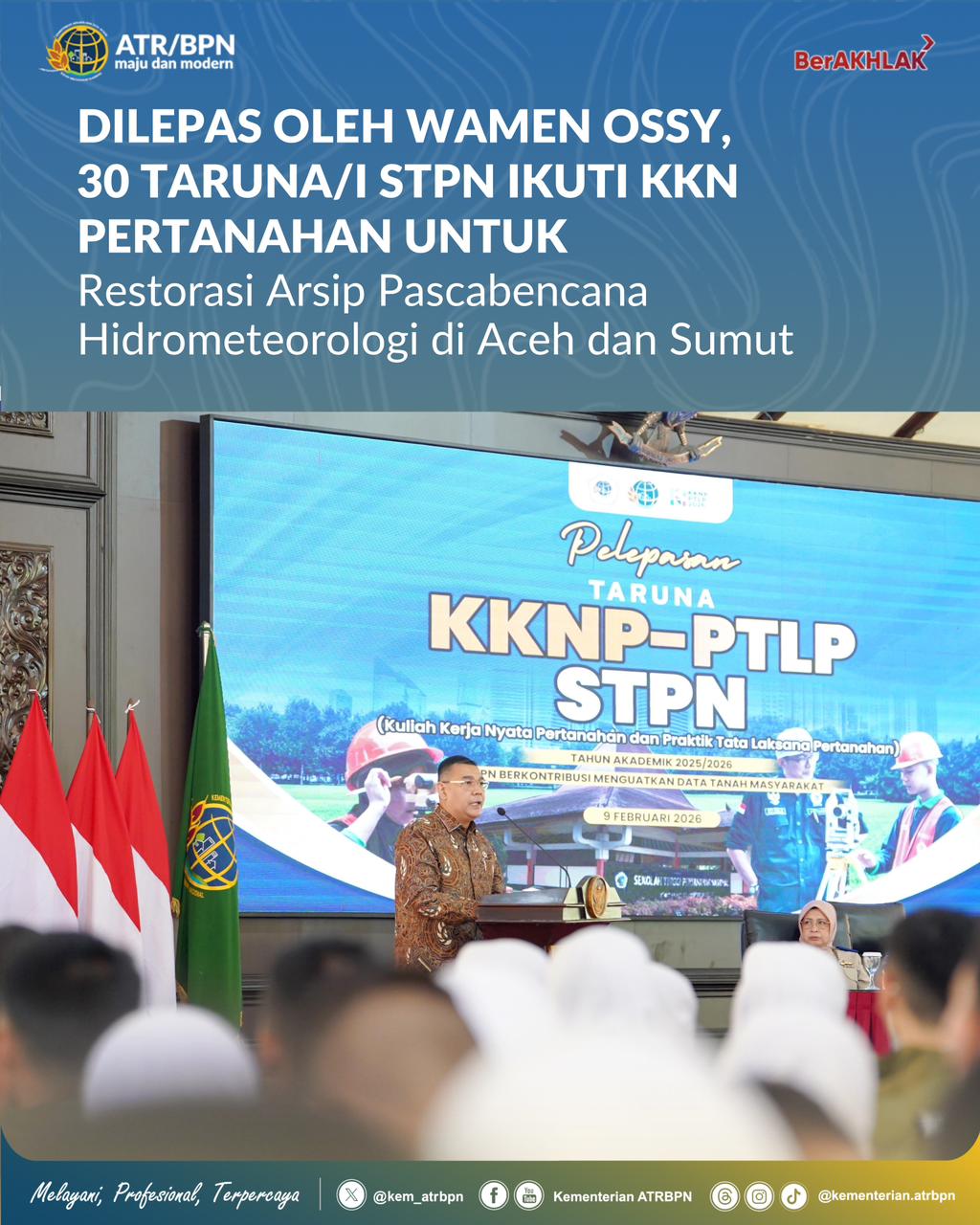 Dilepas oleh Wamen Ossy, 30 Taruna/i STPN ikuti KKN Pertanahan untuk Restorasi Arsip Pascabencana Hidrometeorologi di Aceh dan Sumut