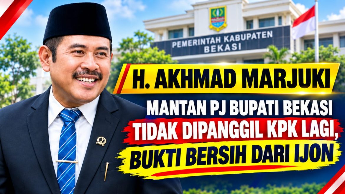 Tidak di Panggil KPK Lagi, Bukti Bersih H. Marjuki Dari Ijon